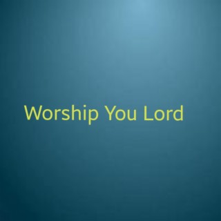 Worship You Lord