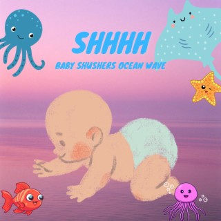 Shhhh - Baby Shushers: Ocean Waves