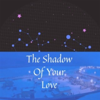 The Shadow of Your Love