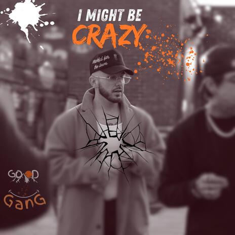 I might be crazy | Boomplay Music