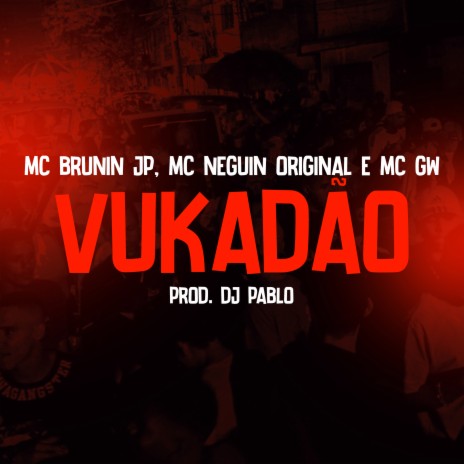 Vukadão ft. MC Neguin Original & DJ Pablo Oficial | Boomplay Music