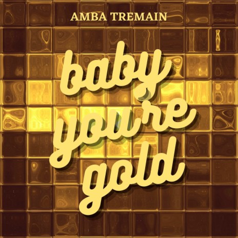 Baby You're Gold | Boomplay Music