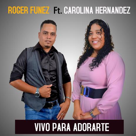 VIVO PARA ADORARTE / Roger Funez (En vivo) ft. Carolina Hernandez | Boomplay Music