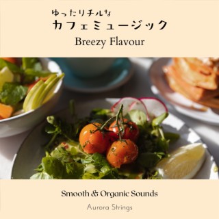 ゆったりチルなカフェミュージック - Breezy Flavour