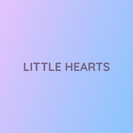 LITTLE HEARTS | Boomplay Music