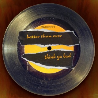 Better Than Ever / Think Ya Bad