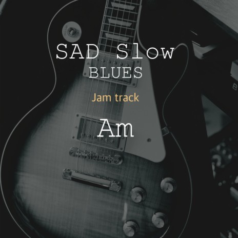 Sad Slow Blues Jam track in Am