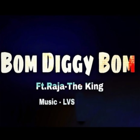 Bom Diggy Bom ft. Raja-The King | Boomplay Music