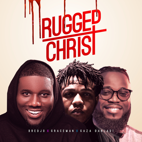 Rugged Christ by Bredjo , Graceman and Gaza Danladi | Boomplay Music