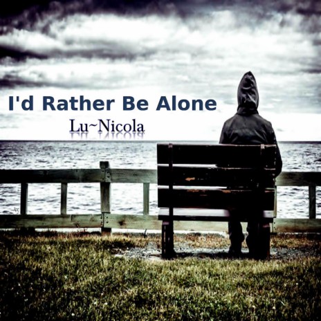 I'd Rather Be Alone | Boomplay Music