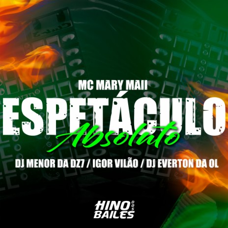 Espetáculo Absoluto ft. Mc Mary Maii, Dj Everton da Ol & DJ Menor da Dz7 | Boomplay Music