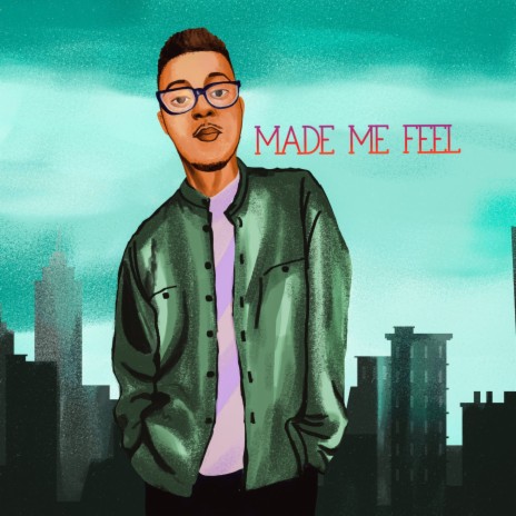 Made Me Feel | Boomplay Music