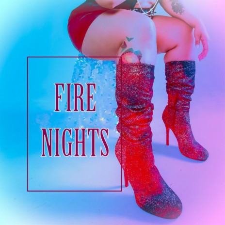 FIRE NIGHTS | Boomplay Music