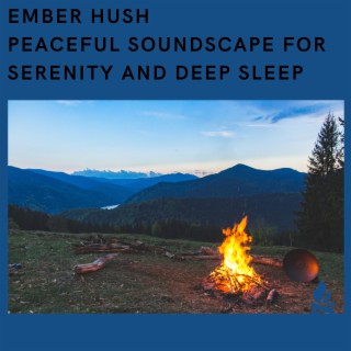 Ember Hush - Peaceful Soundscape for Serenity and Deep Sleep