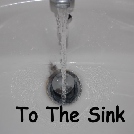 To The Sink (Single) | Boomplay Music