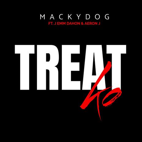 Treat ko ft. Macky Dog & Aeron. J | Boomplay Music