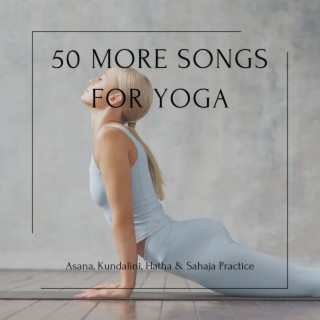 50 More Songs for Yoga: Asana, Kundalini, Hatha & Sahaja Practice