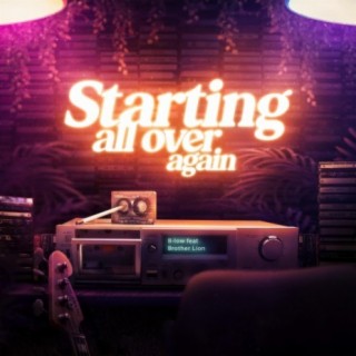 Starting All Over Again ft. Brother Lion lyrics | Boomplay Music