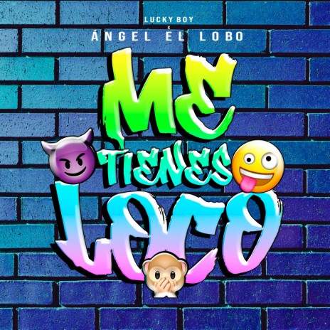 Me Tienes Loco ft. Ángel El Lobo | Boomplay Music