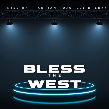 Bless The West ft. Lul DreDay & Mission | Boomplay Music