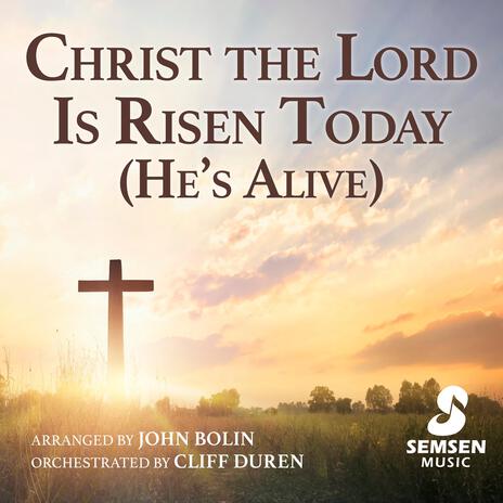 Christ the Lord Is Risen Today (He's Alive)