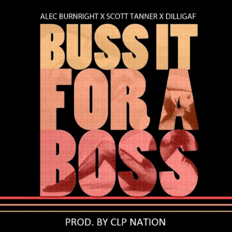 Buss It For A Boss (Clean) ft. Scott Tanner & Dilligaf | Boomplay Music