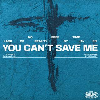 You Can't Save Me