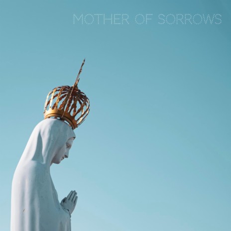 Mother of Sorrows | Boomplay Music