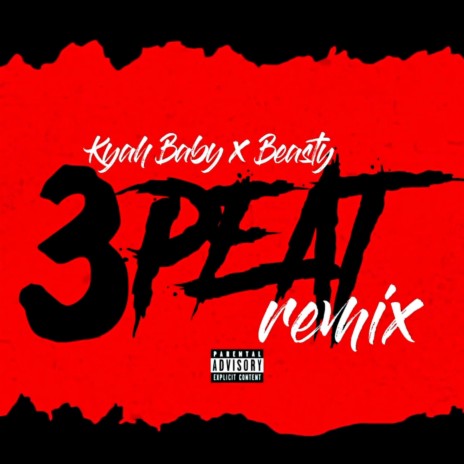 3Peat (Remix) ft. Kyah Baby | Boomplay Music