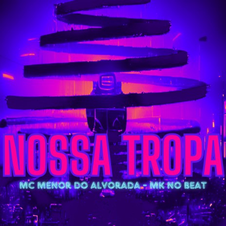 Nossa Tropa ft. MC MENOR DO ALVORADA | Boomplay Music