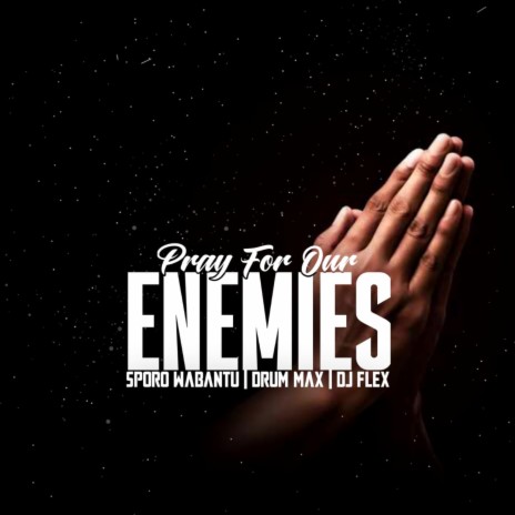 Pray For Our Enemies ft. Dj Flex & Drum Max | Boomplay Music