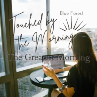 Touched by the Morning - The Greatest Morning