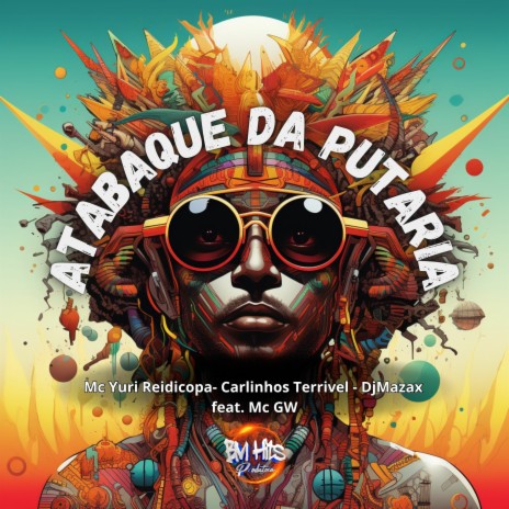 ATABAQUE DA PUTARIA ft. Yuri Redicopa, Carlinhos Terrivel, Mc GW & BM Hits Produtora | Boomplay Music