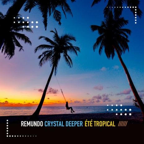 Eté Tropical ft. Crystal Deeper | Boomplay Music