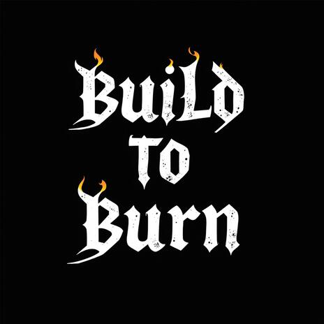 Build To Burn | Boomplay Music