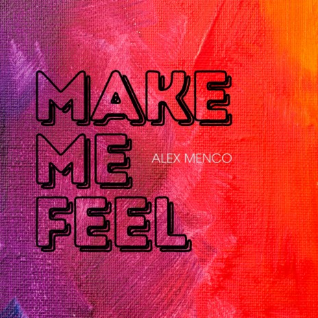 Make Me Feel | Boomplay Music