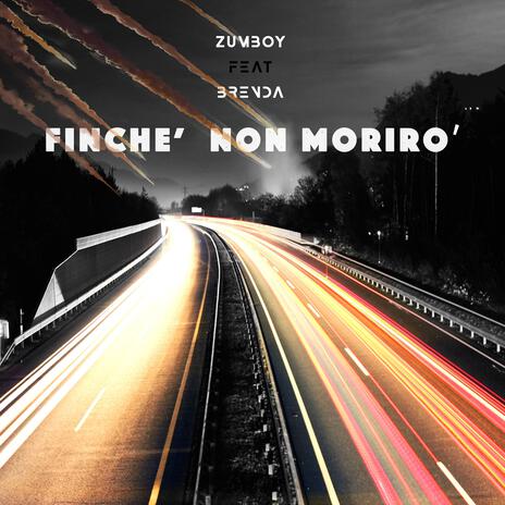 Finchè non moriro' ft. Zumboy | Boomplay Music