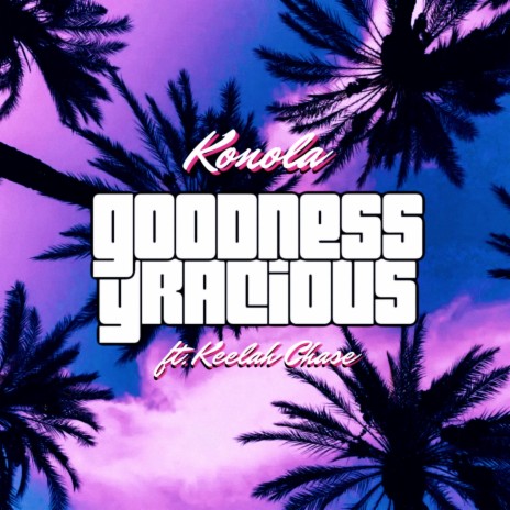 Goodness Gracious ft. Keelah Chase | Boomplay Music