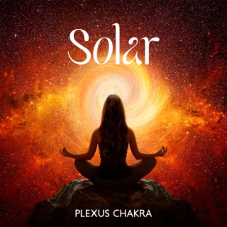 Solar Plexus Chakra: Confidence and Control, Soul and Body Balance, Positive Transformation Frequency