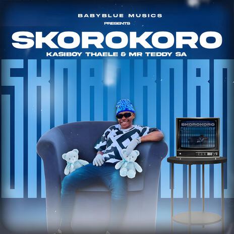 Skorokoro ft. Mr Teddy SA | Boomplay Music