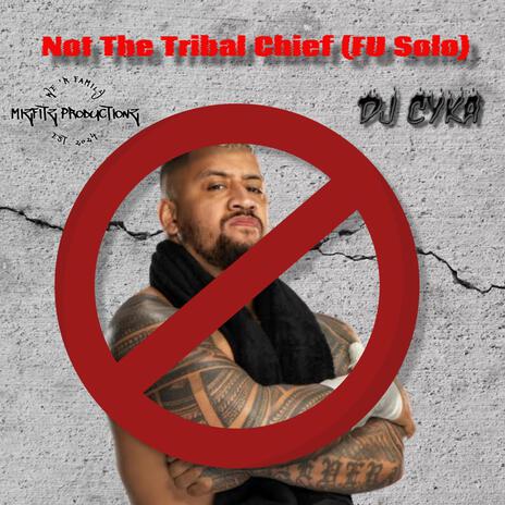 Not The Tribal Chief (FU Solo) | Boomplay Music