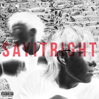 sayitRIGHT ft. ESZAY lyrics | Boomplay Music