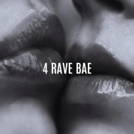 4 RAVE BAE (Original Mix) | Boomplay Music