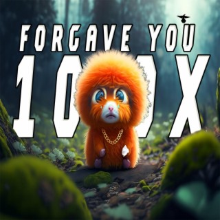 Forgave YOU 100X (Soothing)