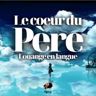 Le Coeur du Père - Louange en langue