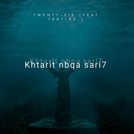 Khtarit Nbqa Sari7 ft. Trbt-33 | Boomplay Music