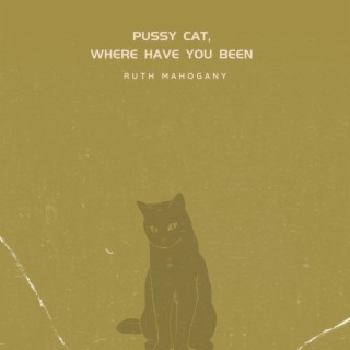 Pussy Cat, Where Have You Been