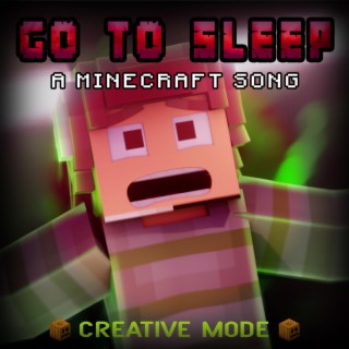 Go to Sleep: A Minecraft Song (Creative Mode)