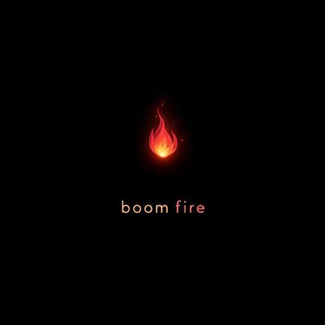 BOOM FIRE | Boomplay Music