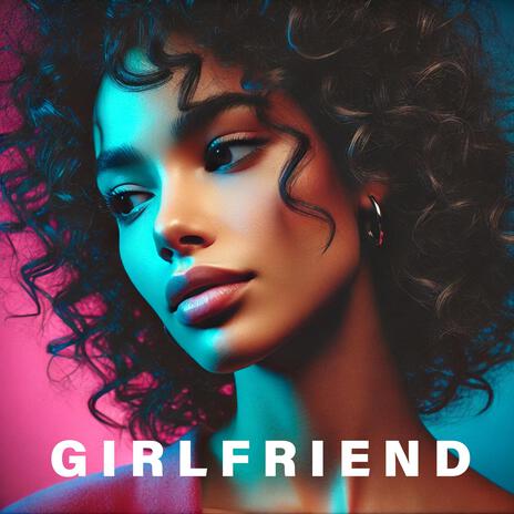 Girlfriend | Boomplay Music